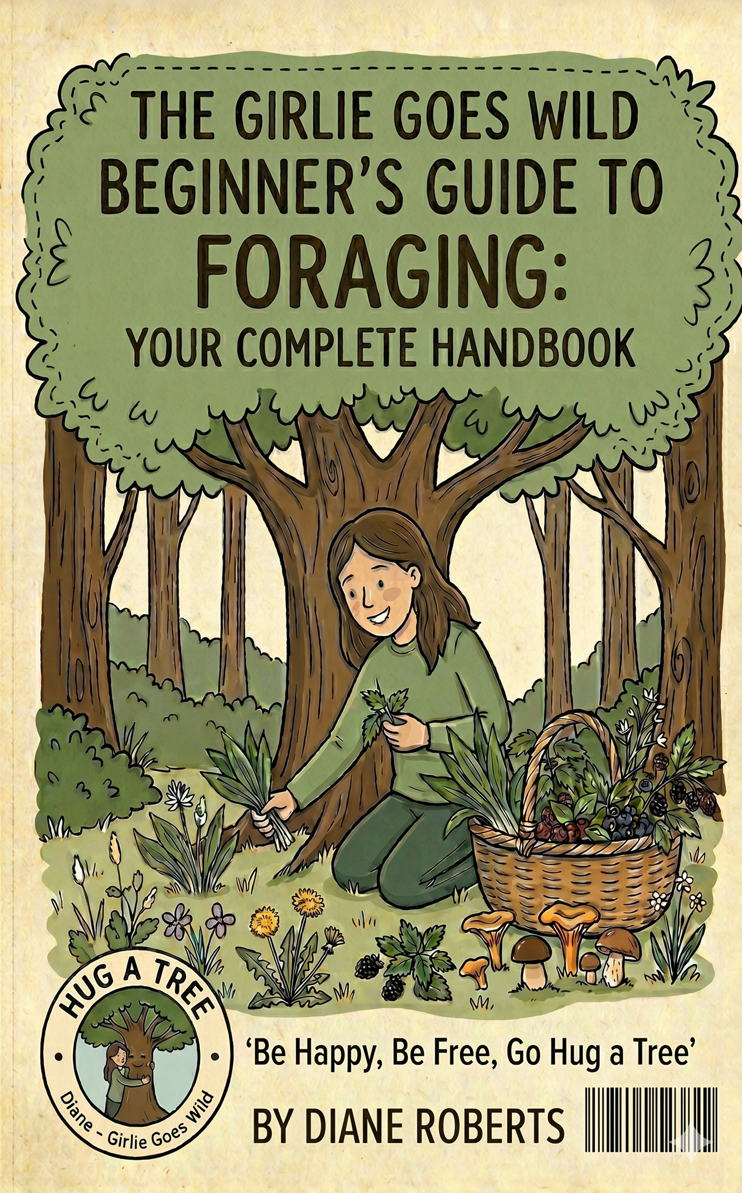 The Girlie Goes Wild Beginner's Guide To Foraging: Your Complete Handbook
